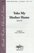 Take My Mother Home : SATB : Craig J. Westendorf : Sheet Music : 35022401 : 747510046905