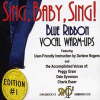 Darlene Rogers with Dale Syverson, Peggy Gram : Sing, Baby, Sing! - Blue Ribbon Vocal Warm-Ups Vol. 1 : 00  1 CD Vocal Warm Up Exercises : 