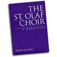 Joseph Shaw : The St. Olaf Choir A Narrative : Book :  : 09640020-2-7