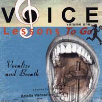 Ariella Vaccarino : Voice Lessons To Go - Vol 1 - Vocalize and Breath : 00  1 CD Vocal Warm Up Exercises