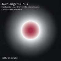 Sacramento State Vocal Jazz Singers : In The Winelight : 1 CD : Kerry Marsh