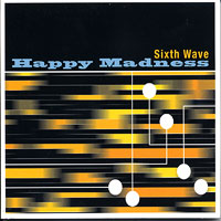 Sixth Wave : Happy Madness : 1 CD