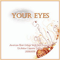 American River College Vocal Jazz Ensemble : Your Eyes : 00  1 CD : Arthur Lapierre : 