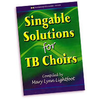 Mary Lynn Lightfoot (editor) : Singable Solutions for TB Choirs : TB : 01 Songbook : 000308094169 : 45/1132H