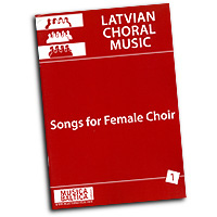 Varoius Composers : Latvian Choral Music - Songs For Female Choir Vol 1 : SSAA : 01 Songbook : 979-0-69795-603 : MB1642