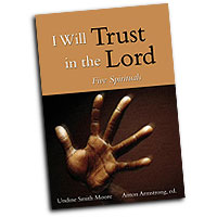 Anton Armstrong (editor) : I Will Trust in the Lord: Five Spirituals : SATB : Songbook : Anton Armstrong :  : 9780800679446