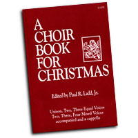 Paul R. Ladd, Jr. : A Choir Book for Christmas : SATB : 01 Book : G-3370