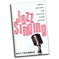 Will Friedwald : Jazz Singing: America's Great Voices From Bessie Smith To Bebop And Beyond : Book : 0306807122